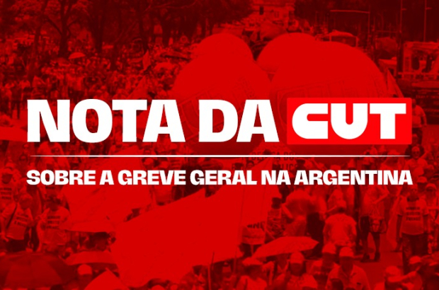 CUT emite nota de solidariedade e apoio à greve geral na Argentina
