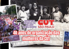 CUT-SP celebra 40 anos de organização e resistência das mulheres cutistas