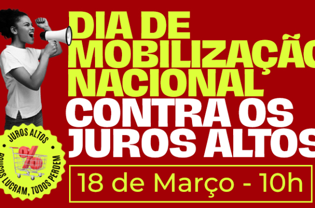 CUT e demais centrais convocam população a se manifestar contra os juros altos