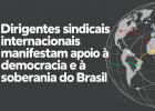 Sindicalistas internacionais se unem em defesa da democracia nas eleições de 2026