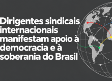 Sindicalistas internacionais se unem em defesa da democracia nas eleições de 2026