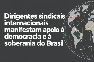 Sindicalistas internacionais se unem em defesa da democracia nas eleições de 2026