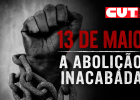 Abolição inacabada: 13 de Maio reforça luta contra o racismo e por reparação