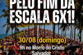 Dia Nacional de Luta pelo fim da escala 6x1 tem concentração em Salvador no domingo