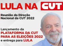 CUT entrega a Lula Plataforma para Eleições 2022 na segunda-feira (4)