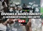 Dívidas, adoecimento e suicídio: o lado mais cruel das bets