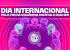 Dia Internacional pela Eliminação da Violência contra a Mulher pede ações imediatas