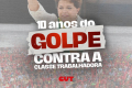 Dez anos do golpe: ataques à democracia abriram caminho para retirada de direitos