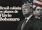 Brasil colonizado: entenda a relação entre Flávio e Trump que escravizará o país