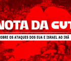 Nota da CUT sobre os ataques dos Estados Unidos e de Israel ao Irã