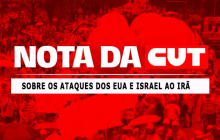 Nota da CUT sobre os ataques dos Estados Unidos e de Israel ao Irã