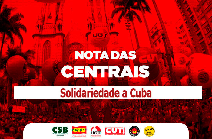Centrais Sindicais Manifestam Solidariedade a Cuba