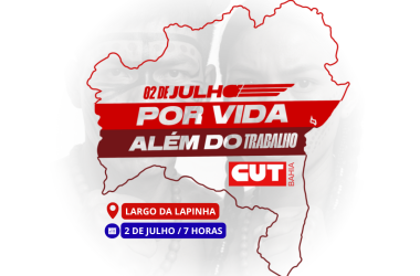 CUT convida para o cortejo do 2 de Julho e reforça luta por dignidade e justiça