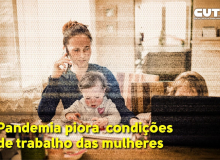 Pandemia piora as condições de trabalho e mulheres pensam em pedir demissão