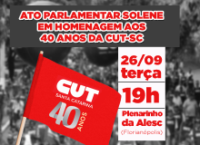 Ato parlamentar solene homenageia 40 anos da CUT no dia 26 de setembro, na Alesc
