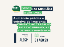 CNDH realiza audiência pública sobre combate ao trabalho escravo urbano