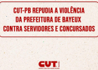 CUT-PB repudia a violência da Prefeitura de Bayeux contra servidores