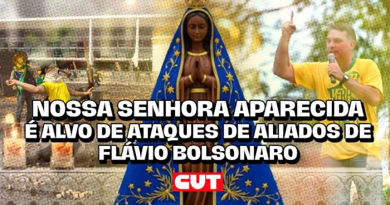 Ataques a N. Sra. Aparecida por aliados de Flávio Bolsonaro não são de hoje. Veja – CUT