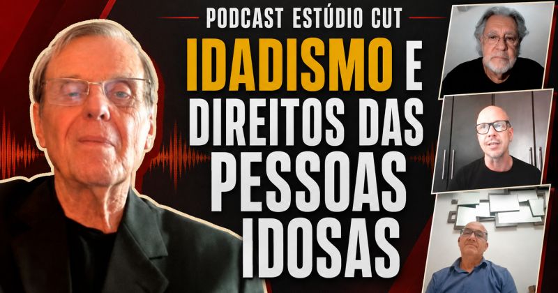 Podcast Estúdio CUT: o que é ‘idadismo’ e quais os direitos das pessoas idosas – CUT