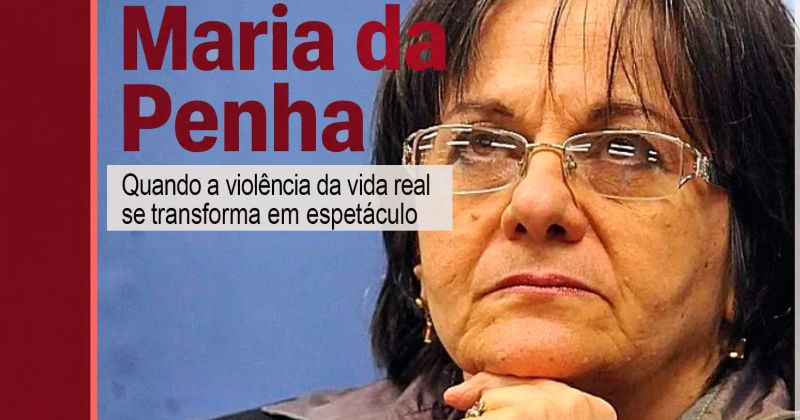 O caso Maria da Penha: falso contraditório e a espetacularização da violência – CUT