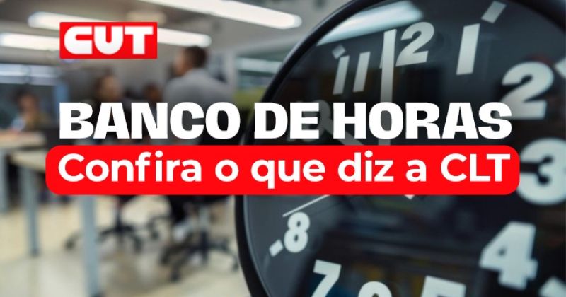 Banco de horas: conheça os direitos e deveres de trabalhadores e empresas – CUT
