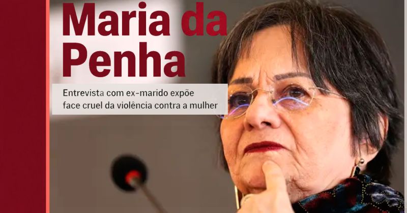 O caso Maria da Penha: dar voz ao agressor perpetua a violência contra a vítima – CUT